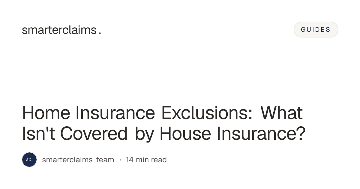 Home Insurance Exclusions: What Isn't Covered? — smarterclaims